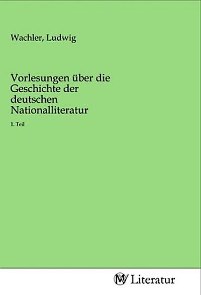 Vorlesungen über die Geschichte der deutschen Nationalliteratur