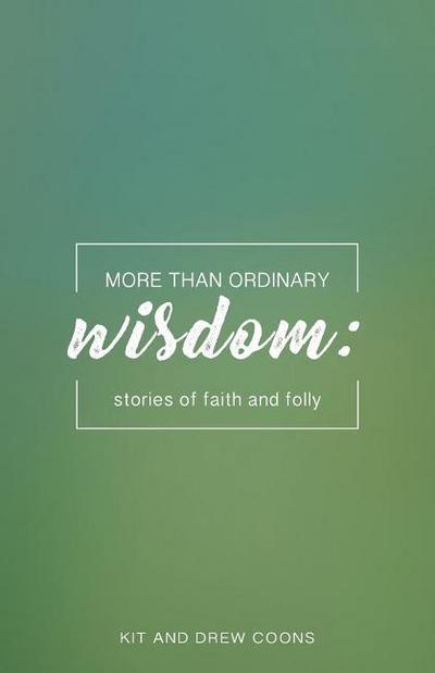 More Than Ordinary Wisdom: Stories of Faith and Folly