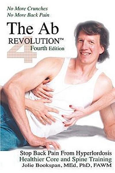 The Ab Revolution Fourth Edition - No More Crunches No More Back Pain