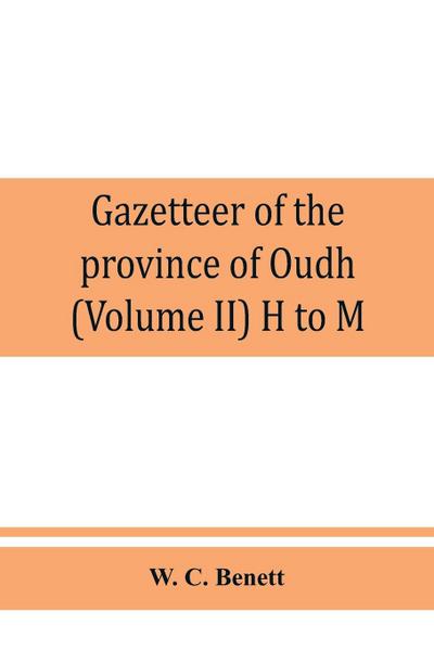 Gazetteer of the province of Oudh (Volume II) H to M