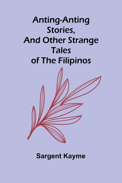 Anting-Anting Stories, and Other Strange Tales of the Filipinos