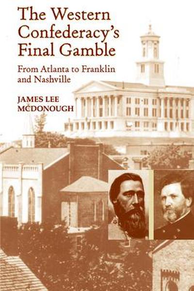 The Western Confederacy’s Final Gamble: From Atlanta to Franklin to Nashville