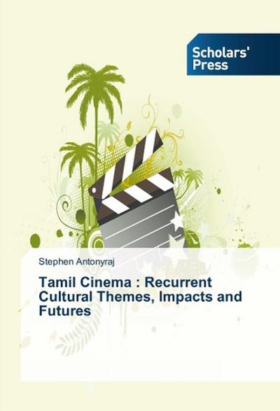 Tamil Cinema : Recurrent Cultural Themes, Impacts and Futures