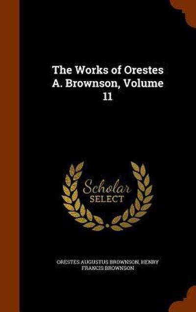 The Works of Orestes A. Brownson, Volume 11
