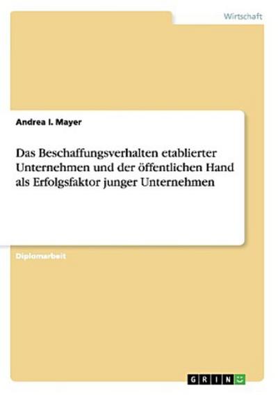 Das Beschaffungsverhalten etablierter Unternehmen und der öffentlichen Hand als Erfolgsfaktor junger Unternehmen
