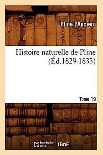 Histoire Naturelle de Pline. Tome 19 (Éd.1829-1833)