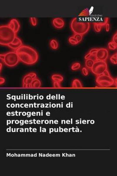 Squilibrio delle concentrazioni di estrogeni e progesterone nel siero durante la pubertà.