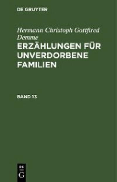 Hermann Christoph Gottfired Demme: Erzählungen für unverdorbene Familien. Band 13
