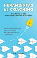 Herramientas de Coaching, transforma tu vida enfrentando miedos y limitaciones. Transforma tu vida  enfrentando miedos y limitaciones