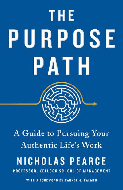 The Purpose Path: A Guide to Pursuing Your Authentic Life’s Work