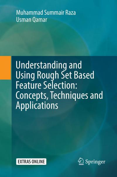 Understanding and Using Rough Set Based Feature Selection: Concepts, Techniques and Applications