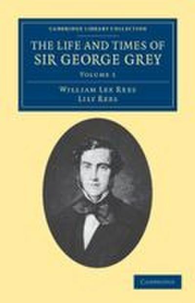 The Life and Times of Sir George Grey, K.C.B.