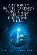 Authority in the Darkness: Who is God? The Light did Shine... He Is...