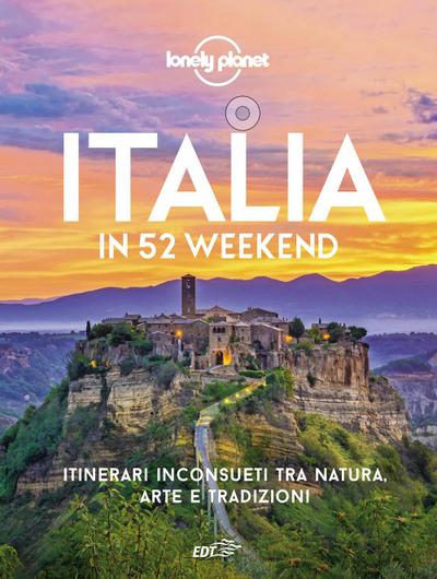 Italia in 52 weekend. Itinerari inconsueti tra natura, arte e tradizioni