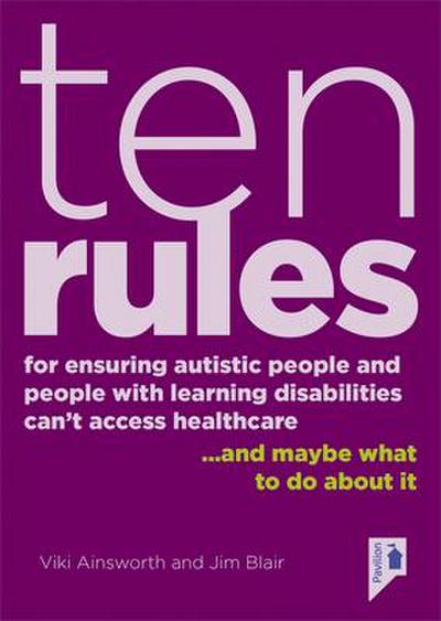 Ten Rules for Ensuring Autistic People and People with Learning Disabilities Cannot Access Healthcare