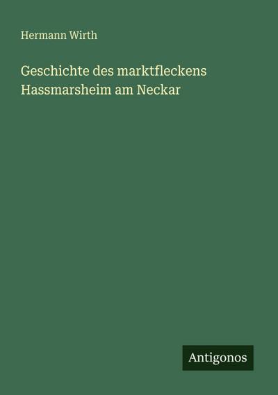 Geschichte des marktfleckens Hassmarsheim am Neckar