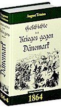 Geschichte des Krieges gegen Dänemark 1864 [Schleswig-Holsteinische Krieg | Deutsch-Dänische Krieg]