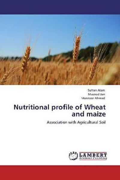 Nutritional profile of Wheat and maize