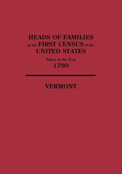 Heads of Families at the First Census of the United States Taken in the Year 1790