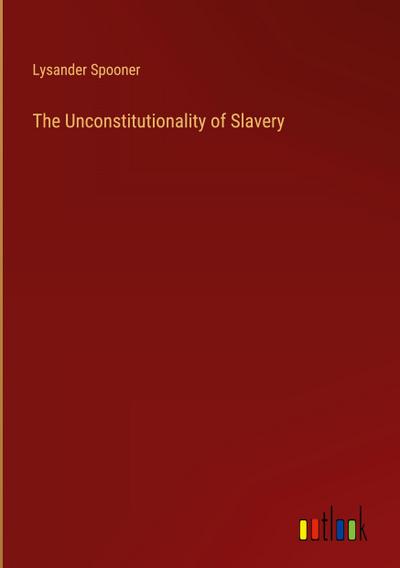 The Unconstitutionality of Slavery