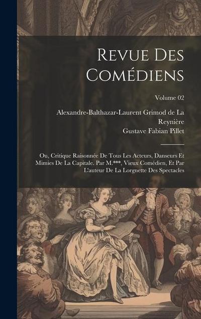 Revue des comédiens; ou, Critique raisonnée de tous les acteurs, danseurs et mimies de la capitale. Par M.***, vieux comédien, et par l’auteur de la L