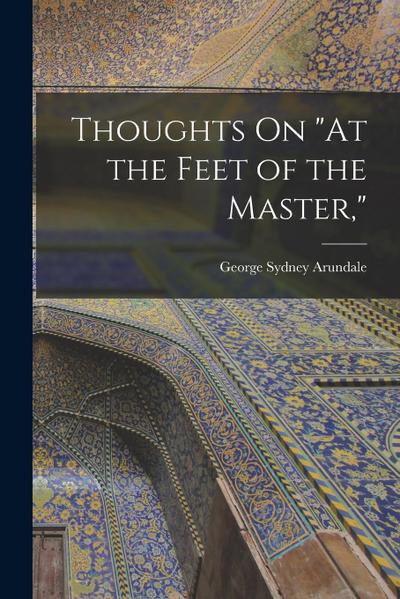 Thoughts On "At the Feet of the Master,"