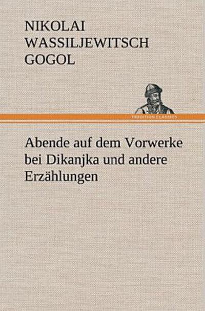 Abende auf dem Vorwerke bei Dikanjka und andere Erzählungen