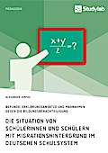 Die Situation von Schülerinnen und Schülern mit Migrationshintergrund im deutschen Schulsystem