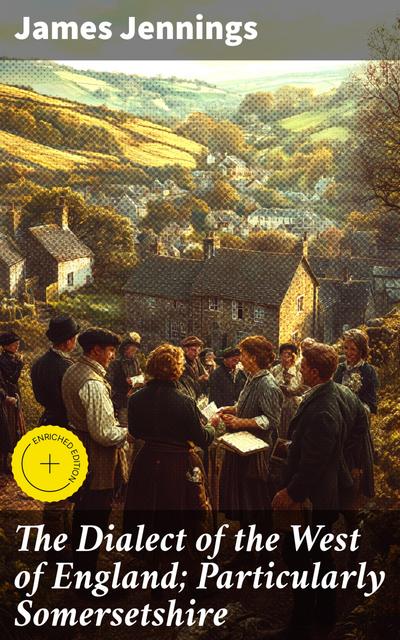 The Dialect of the West of England; Particularly Somersetshire (eBook, EPUB) - James Jennings
