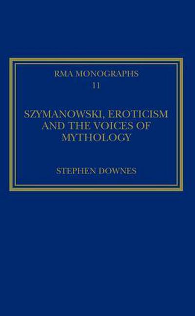 Szymanowski, Eroticism and the Voices of Mythology