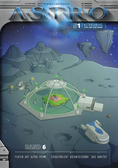 ASTRO S1 - Band 6:  Ferien auf Alpha Prime, Schulprojekt Kolonisierung, Das Habitat