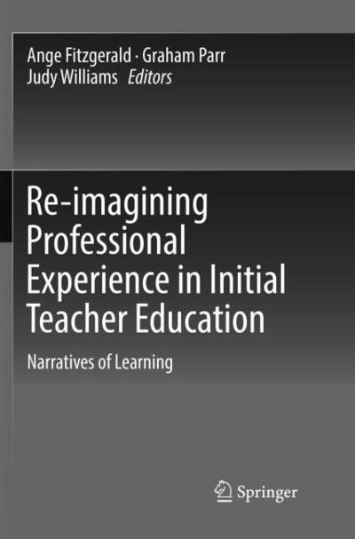 Re-imagining Professional Experience in Initial Teacher Education