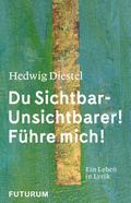 Hedwig Diestel ’Du Sichtbar-Unsichtbarer! Fü