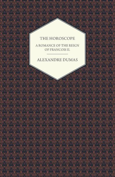 The Horoscope - A Romance of the Reign of Francois II.