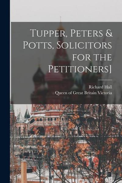 Tupper, Peters & Potts, Solicitors for the Petitioners]