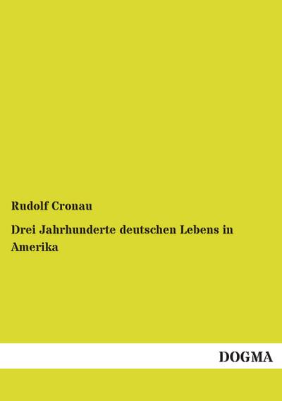 Drei Jahrhunderte deutschen Lebens in Amerika