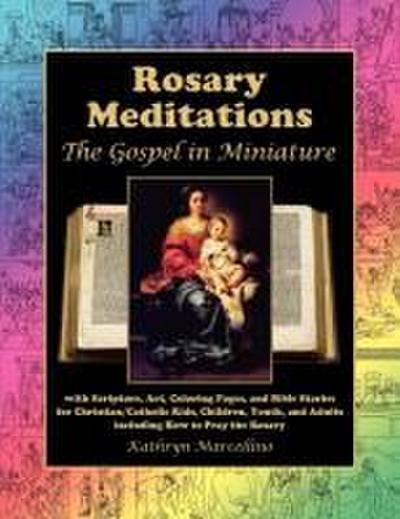 Rosary Meditations: The Gospel in Miniature with Scripture, Art, Coloring Pages, and Bible Stories for Christian/Catholic Kids, Children