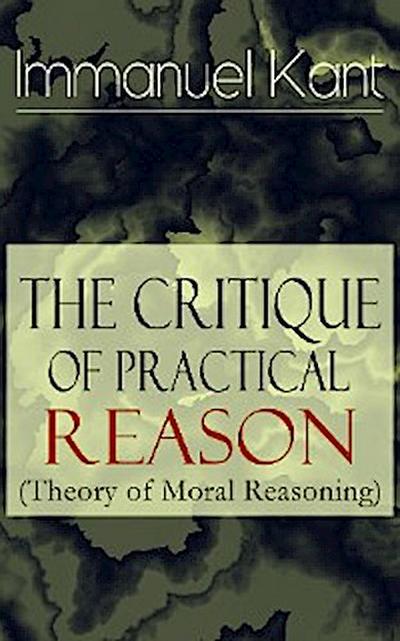 The Critique of Practical Reason (Theory of Moral Reasoning)