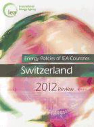 Energy Policies of Iea Countries: Switzerland 2012