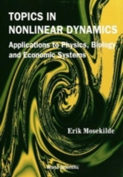 Topics In Nonlinear Dynamics: Applications To Physics, Biology And Economic Systems