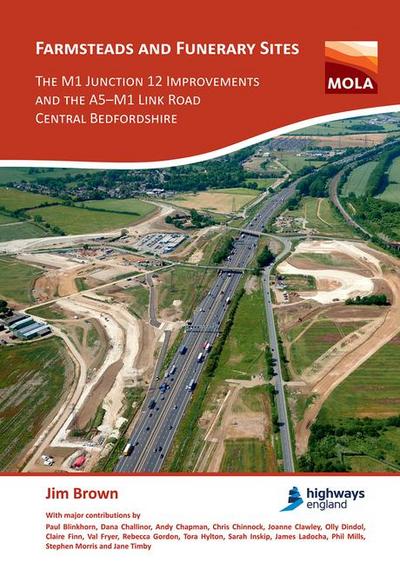 Farmsteads and Funerary Sites: The M1 Junction 12 Improvements and the A5-M1 Link Road, Central Bedfordshire