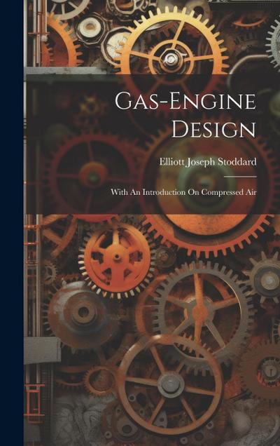 Gas-engine Design: With An Introduction On Compressed Air