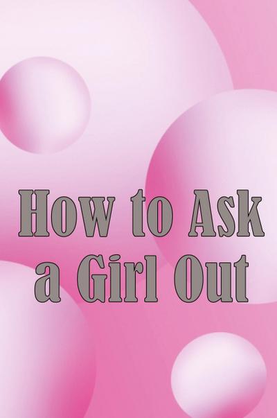 How to Ask a Girl Out