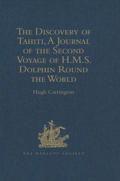 The Discovery of Tahiti, A Journal of the Second Voyage of H.M.S. Dolphin Round the World, under the Command of Captain Wallis, R.N.