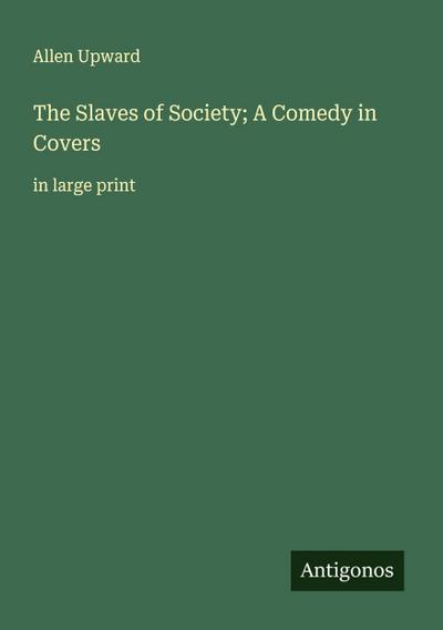 The Slaves of Society; A Comedy in Covers