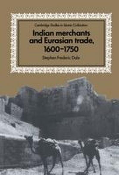 Indian Merchants and Eurasian Trade, 1600 1750