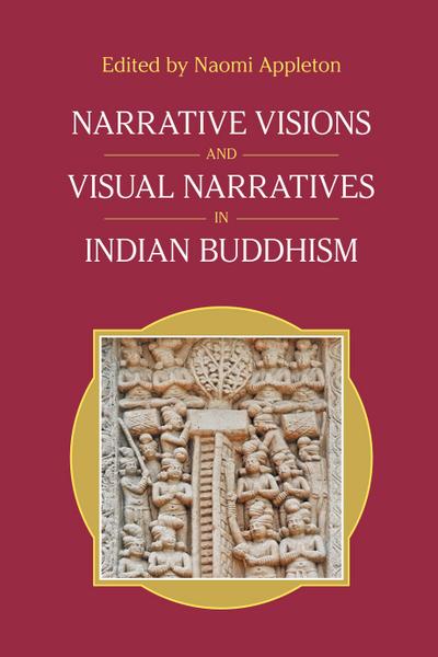 Narrative Visions and Visual Narratives in Indian Buddhism