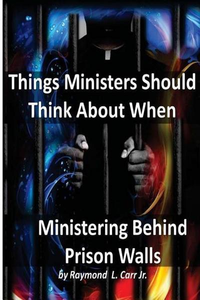 Things Ministers Should Think About When Ministering Behind Prison Walls