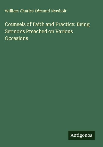 Counsels of Faith and Practice: Being Sermons Preached on Various Occasions