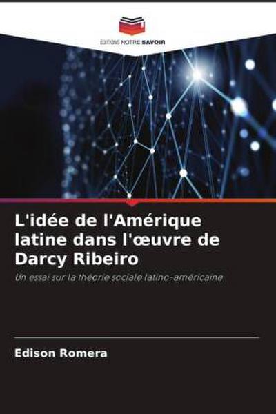 L’idée de l’Amérique latine dans l’¿uvre de Darcy Ribeiro